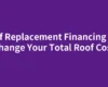 Roof Replacement Financing Can Change Your Total Roof Cost