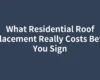 What Residential Roof Replacement Really Costs Before You Sign